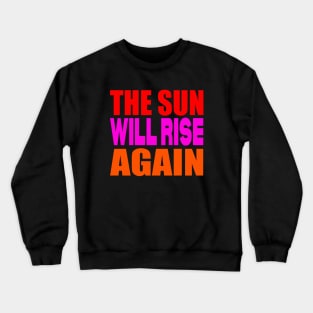 The sun will rise again Crewneck Sweatshirt